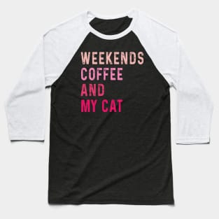 Weekends Coffee And My cat lover Baseball T-Shirt